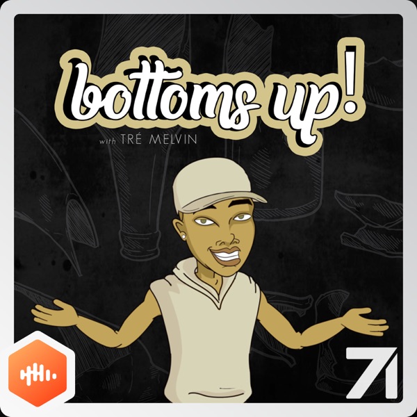 Bottoms Up! With Tré Melvin Bottoms Up! With Tré Melvin