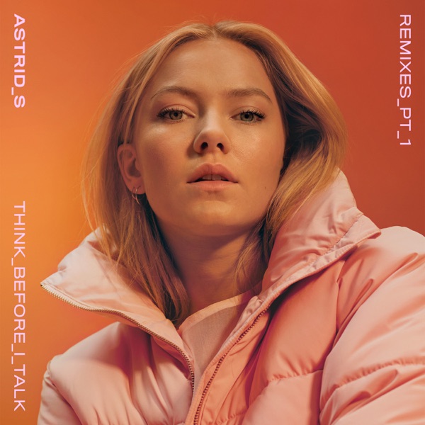 Astrid S - Think Before I Talk