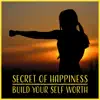Secret of Happiness: Build Your Self Worth – Motivational Music for Good Energy, Relaxation Hypnosis, Find Way, Yoga & Sleep album lyrics, reviews, download