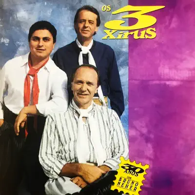 30 Anos Com Bruno Neher - Os 3 Xirus 30 Anos Com Bruno Neher - Os 3 Xirus