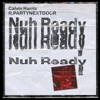 Nuh Ready Nuh Ready (feat. PARTYNEXTDOOR) - Single, 2018