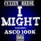I Might (feat. Asco 100k) - Cuzzin Reese lyrics