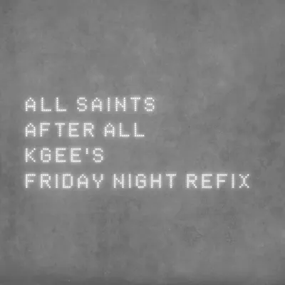 After All (K-Gee's Friday Night Refix) [feat. ScoobE] - Single - All Saints