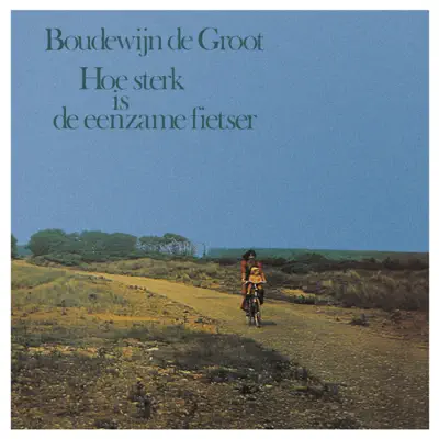 Hoe Sterk Is De Eenzame Fietser - Boudewijn De Groot Hoe Sterk Is De Eenzame Fietser - Boudewijn De Groot