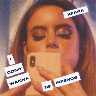 I Don't Wanna Be Friends - Single - Kiiara