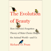 The Evolution of Beauty: How Darwin's Forgotten Theory of Mate Choice Shapes the Animal World - and Us (Unabridged) - Richard O. Prum