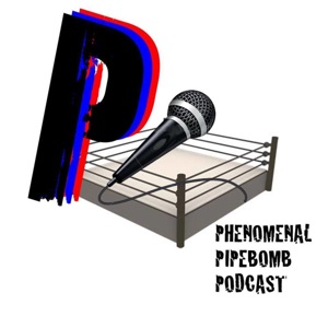 EPISODE6 - Phenomenal Pipebomb Podcast