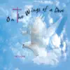 On the Wings of a Dove (feat. John Ely & Mary LaPlant) album lyrics, reviews, download