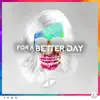 For a Better Day (Remixes) - Single album lyrics, reviews, download