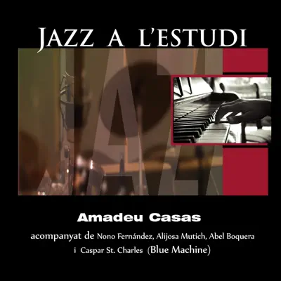 Jazz a l'Estudi: Amadeu Casas (feat. Nono Fernández, Alijosa Mutich, Abel Boquera & Caspar St. Charles) - Amadeu Casas Jazz a l'Estudi: Amadeu Casas (feat. Nono Fernández, Alijosa Mutich, Abel Boquera & Caspar St. Charles) - Amadeu Casas