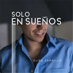 Solo en Sueños - Single - Elías Carrillo Solo en Sueños - Single - Elías Carrillo