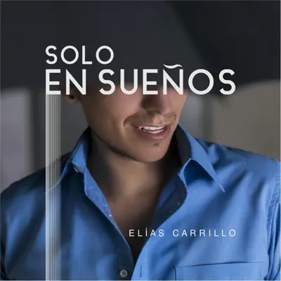 Solo en Sueños - Single - Elías Carrillo