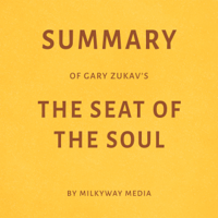 Milkyway Media - Summary of Gary Zukav’s The Seat of the Soul by Milkyway Media (Unabridged) artwork