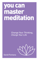 David Fontana - You Can Master Meditation: Change Your Mind, Change Your Life (Unabridged) artwork