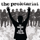 The Proletariat - The Murder Of Alton Sterling