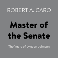 Robert A. Caro - Master of the Senate: The Years of Lyndon Johnson (Unabridged) artwork