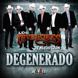 Los Invasores De Nuevo Leon - Degenerado