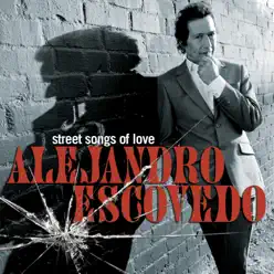 Street Songs of Love (Bonus Track Version) - Alejandro Escovedo