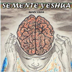 Semente Yeshua - Mente Vazia
