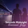 Smooth Midnight: Sensual Jazz – Music for Romantic Time, Dinner Restaurant Sax, Amazing Summertime Moments, Bar Playa del Mar Relax album lyrics, reviews, download