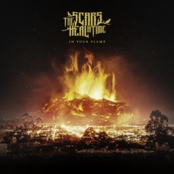 The Scars Heal in Time - In Your Flame