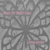 Music for Ballet Class - Tanya Gordon