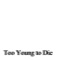 Too Young to Die artwork