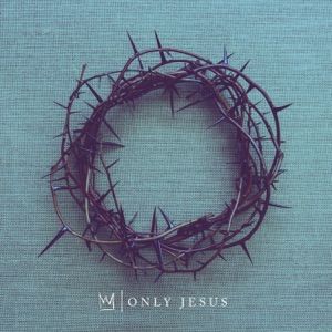 Casting Crowns - Only Jesus