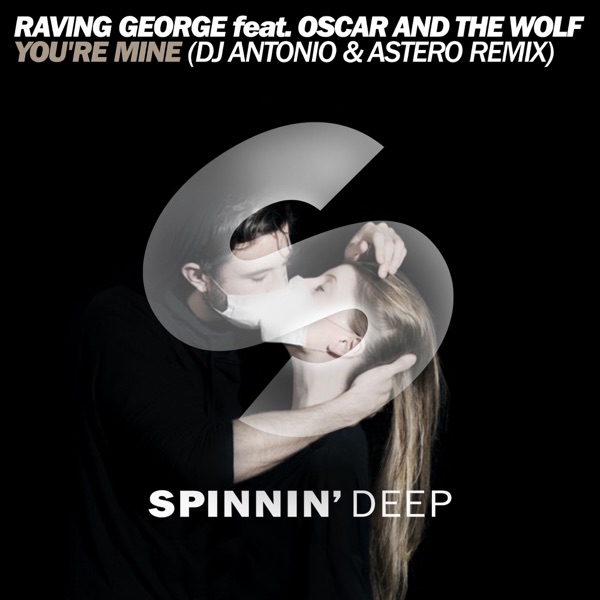 Raving George - You're Mine (feat. Oscar and the Wolf) [DJ Antonio & Astero Remix]