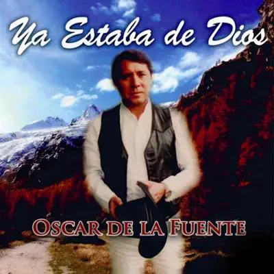 Ya Estaba de Dios - Oscar de la Fuente