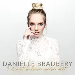 I Don't Believe We've Met - Danielle Bradbery