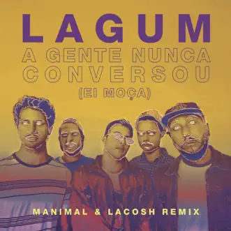 A Gente Nunca Conversou (Ei Moça) [Manimal & Lacosh Remix] by Lagum, Manimal & Lacosh song reviws