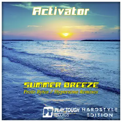 Summer Breeze (Proto Bytez / Hyperzone Remixes) - Single - Activator