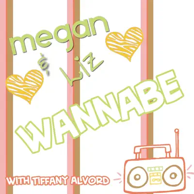 Wannabe (feat. Tiffany Alvord) - Single - Megan and Liz