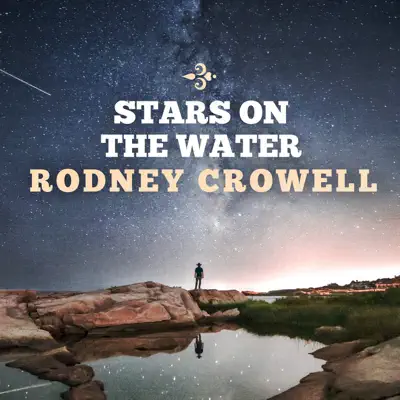 Stars on the Water - Rodney Crowell