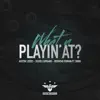 Stream & download What U Playin' At? (feat. Didio) - Single