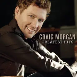 Greatest Hits - Craig Morgan