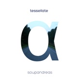 soupandreas - Tessellate