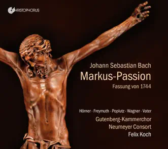 Bach: St. Mark Passion, BWV 247 by Gutenberg-Kammerchor, Felix Koch & Neumeyer Consort album reviews, ratings, credits