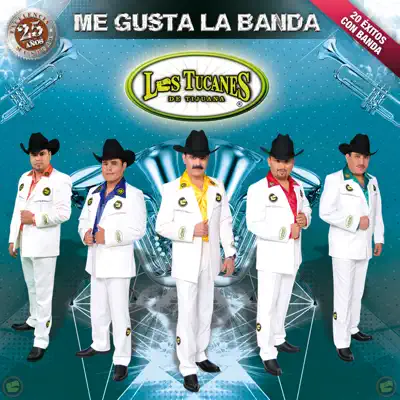 Me Gusta La Banda - Los Tucanes de Tijuana