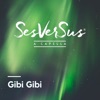 SesVerSus - Gibi Gibi