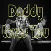 Daddy Loves You - Single album lyrics, reviews, download