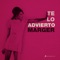 Te Lo Advierto - Marger lyrics