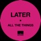 All the Things - LATER lyrics