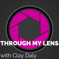 Through My Lens with Clay Daly podcast