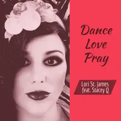 Dance Love Pray (feat. Stacey Q) - Single by Lori St. James album reviews, ratings, credits