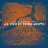 As Viewed From Above album lyrics, reviews, download