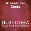 Il Buddha e la sua dottrina - Alessandro Costa