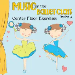 Music for the Ballet Class Series 3: Center Floor Exercises by Kimbo Children's Music album reviews, ratings, credits
