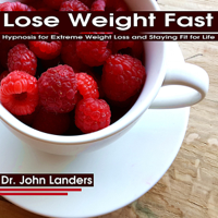 Dr. John Landers - Lose Weight Fast: Hypnosis for Extreme Weight Loss and Staying Fit for Life (Unabridged) artwork